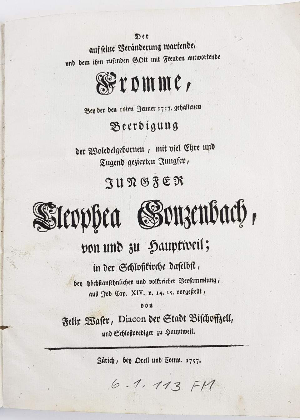 Leich - Predigt bey der den 16. Jenner gehaltenen Beerdigung der Wohledelgeborenen... Jungfer Chleophea Gonzenbach von und zu Hauptwil