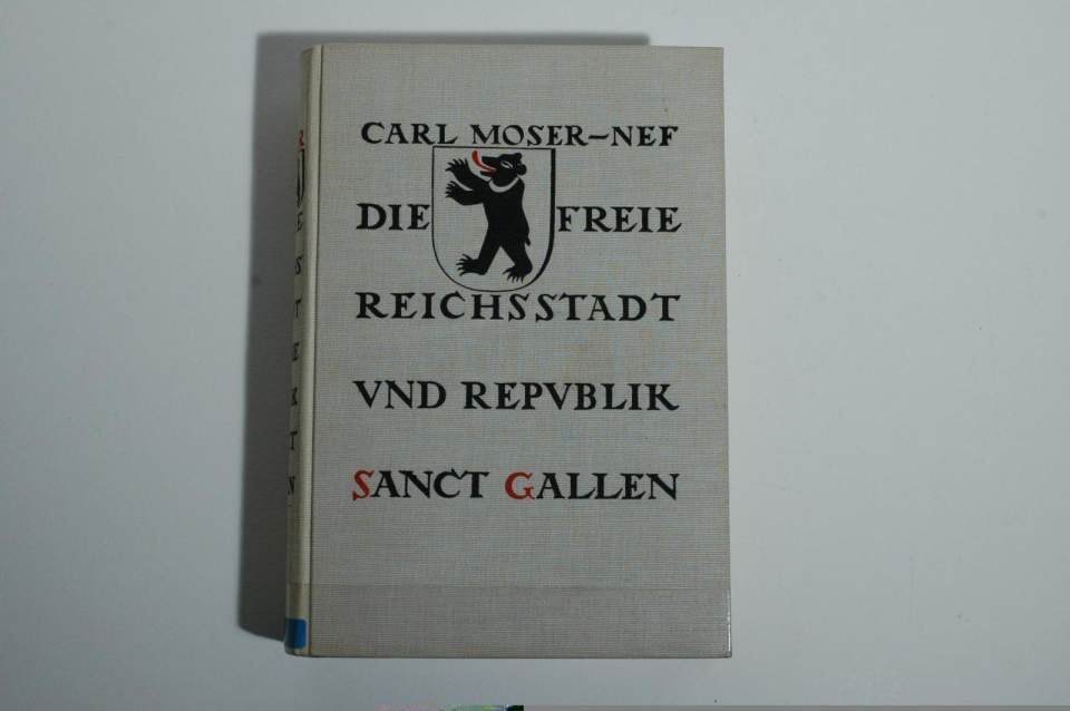 Buch, 2 Bände Carl Moser - Nef, Die Freie Reichsstadt und Republik St. Gallen